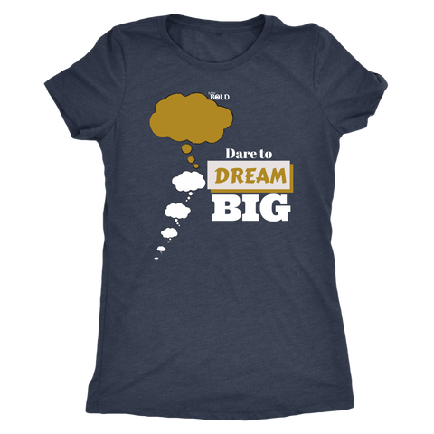 Dare To Dream BIG Women's T-Shirt  - 5 Colors - LiVit BOLD