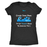 Create Your Own Waves Or Get Tossed About By Someone Else's - Women's T-Shirt - 5 Colors - LiVit BOLD