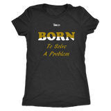 Born To Solve A Problem - Women's Top - 7 Colors - LiVit BOLD
