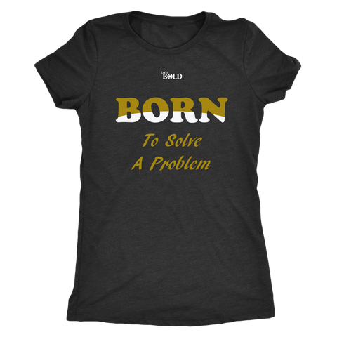 Born To Solve A Problem - Women's Top - 7 Colors - LiVit BOLD