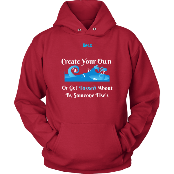 Create Your Own Waves Or Get Tossed About By Someone Else's - Unisex Hoodie - 9 Colors - LiVit BOLD