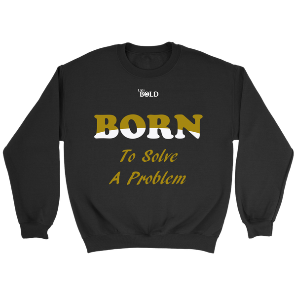 Born To Solve A Problem - Unisex Crewneck Sweatshirt - 6 Colors - LiVit BOLD