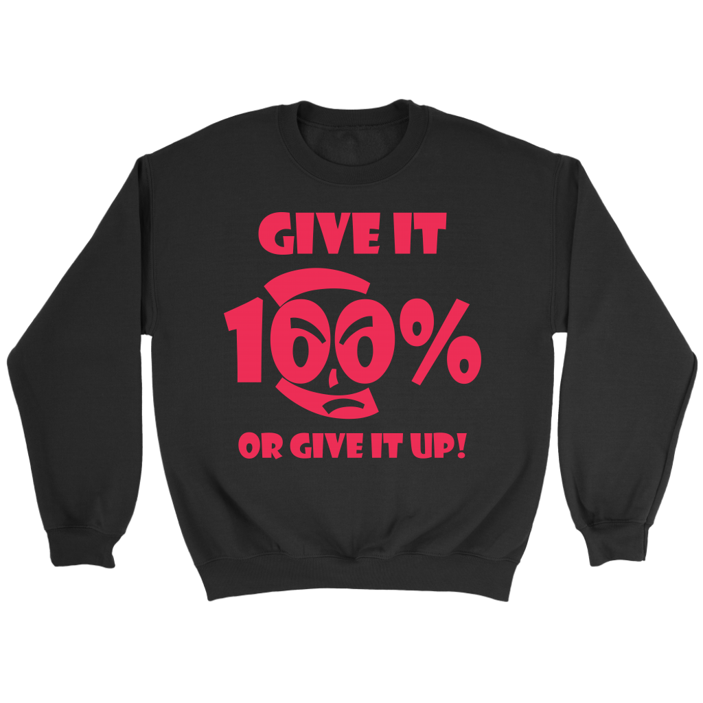 Give It 100% Or Give It Up - Unisex Crewneck Sweatshirt - LiVit BOLD - 4 Colors - LiVit BOLD