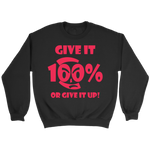 Give It 100% Or Give It Up - Unisex Crewneck Sweatshirt - LiVit BOLD - 4 Colors - LiVit BOLD