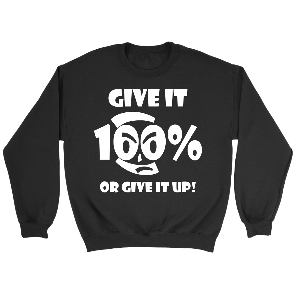 Give It 100% Or Give It Up - Unisex Crewneck Sweatshirt - LiVit BOLD - 7 Colors - LiVit BOLD