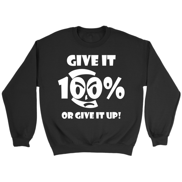 Give It 100% Or Give It Up - Unisex Crewneck Sweatshirt - LiVit BOLD - 7 Colors - LiVit BOLD