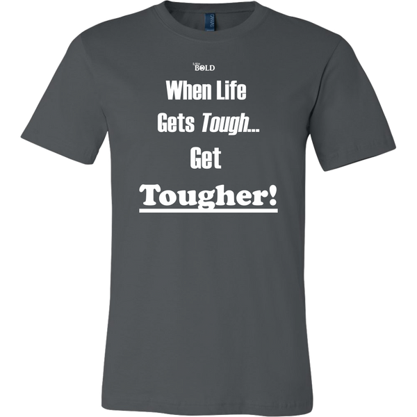 When Life Gets Tough...Get TOUGHER! Men's T-Shirt - LiVit BOLD - 16 Colors - LiVit BOLD