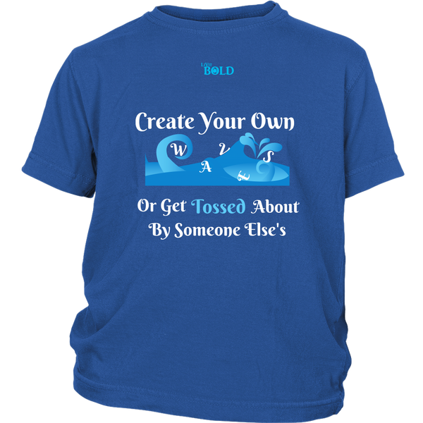 Create Your Own Waves Or Get Tossed About By Someone Else's - Youth T-Shirt - 4 Colors - LiVit BOLD