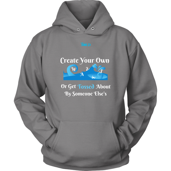Create Your Own Waves Or Get Tossed About By Someone Else's - Unisex Hoodie - 9 Colors - LiVit BOLD