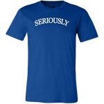 SERIOUSLY Men's T-Shirt (11 Colors)