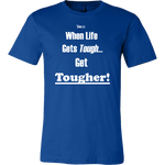 When Life Gets Tough...Get TOUGHER! Men's T-Shirt - LiVit BOLD - 16 Colors - LiVit BOLD