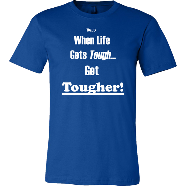 When Life Gets Tough...Get TOUGHER! Men's T-Shirt - LiVit BOLD - 16 Colors - LiVit BOLD