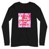 Moms can change the world - Long Sleeve Tee (4 colors)