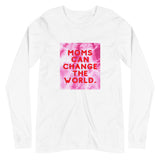 Moms can change the world - Long Sleeve Tee (4 colors)