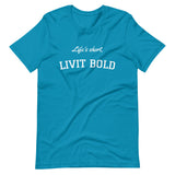 Life's Short, LIVIT BOLD Short-Sleeve Unisex T-Shirt (9 colors)