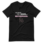 I'm From The Hood...Motherhood - Short-Sleeve Unisex T-Shirt (2 colors)
