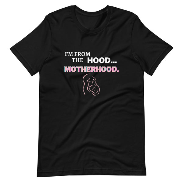 I'm From The Hood...Motherhood - Short-Sleeve Unisex T-Shirt (2 colors)