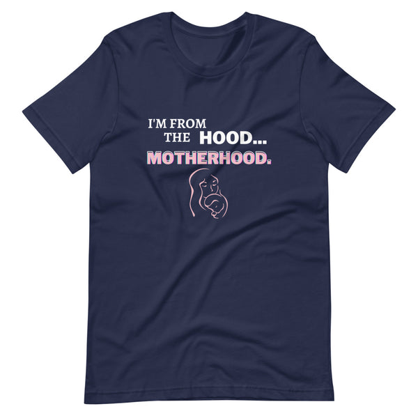 I'm From The Hood...Motherhood - Short-Sleeve Unisex T-Shirt (2 colors)