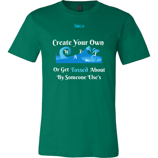 Create Your Own Waves Or Get Tossed About By Someone Else's - Men's T-Shirt - 9 Colors - LiVit BOLD